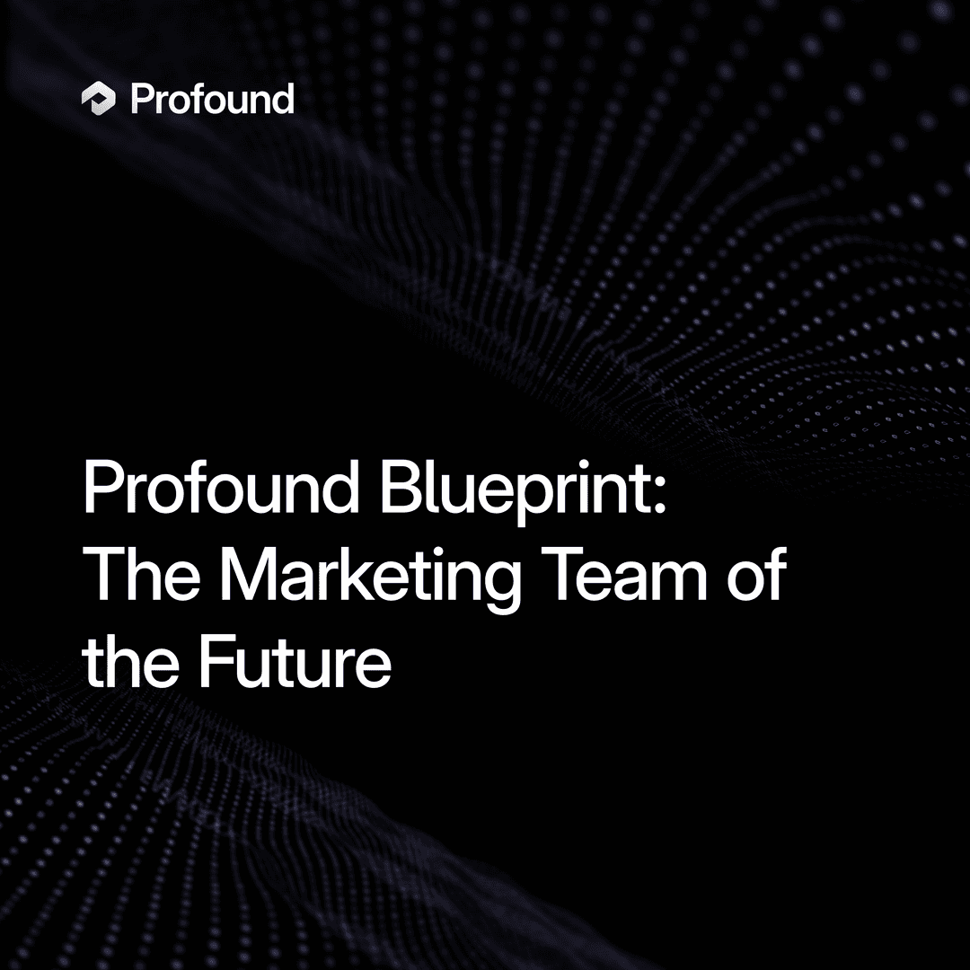 Profound Blueprint: The Marketing Team of the Future